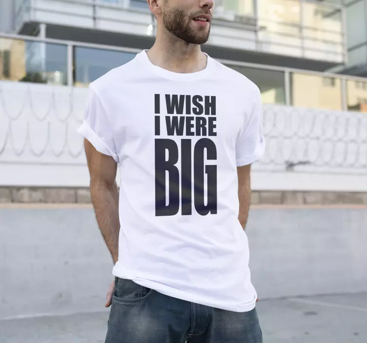 Camiseta i wish i were big - TenVinilo
